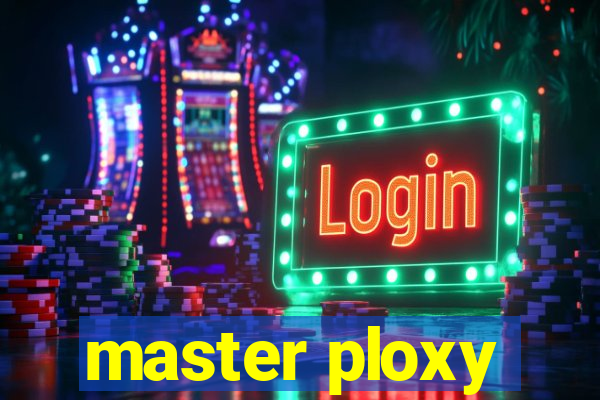 master ploxy